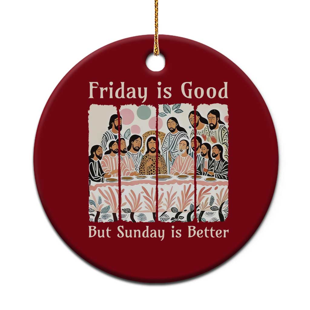 Friday is Good Sunday is Better Ceramic Ornament Christian Jesus Easter
