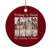 Friday is Good Sunday is Better Ceramic Ornament Christian Jesus Easter
