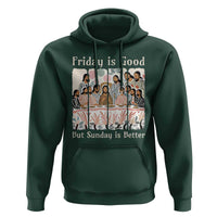 Friday is Good Sunday is Better Hoodie Christian Jesus Easter