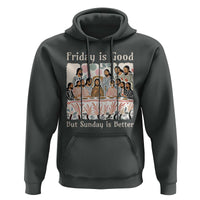 Friday is Good Sunday is Better Hoodie Christian Jesus Easter