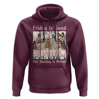 Friday is Good Sunday is Better Hoodie Christian Jesus Easter