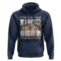 Friday is Good Sunday is Better Hoodie Christian Jesus Easter