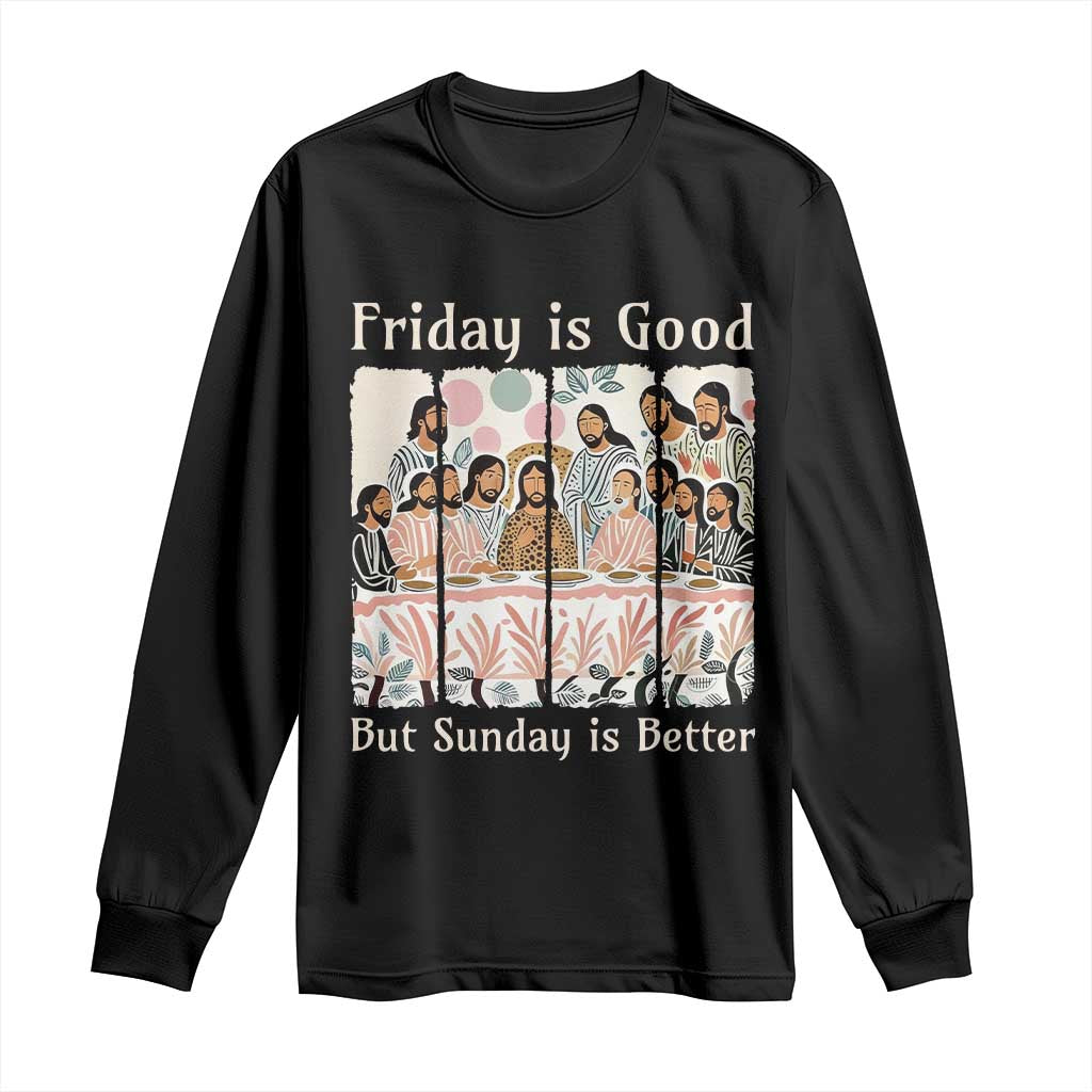Friday is Good Sunday is Better Long Sleeve Shirt Christian Jesus Easter