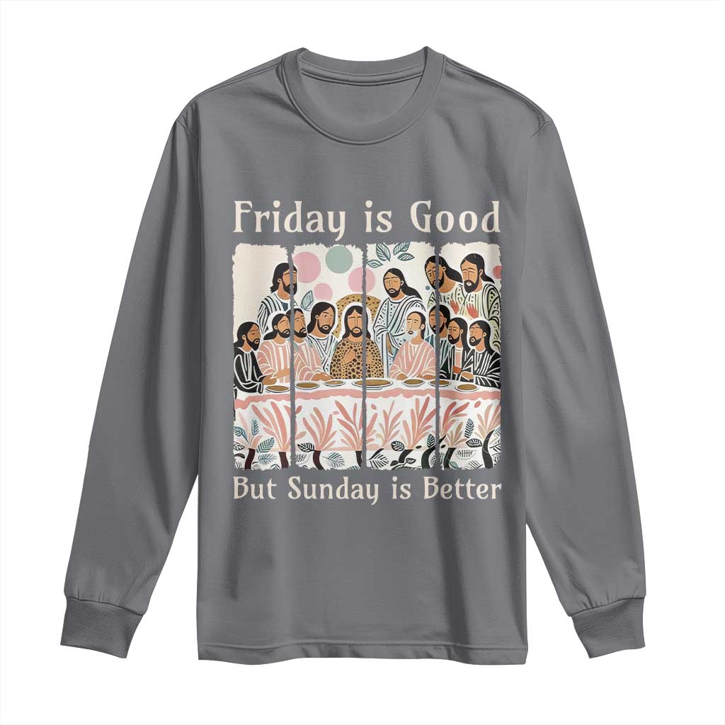 Friday is Good Sunday is Better Long Sleeve Shirt Christian Jesus Easter