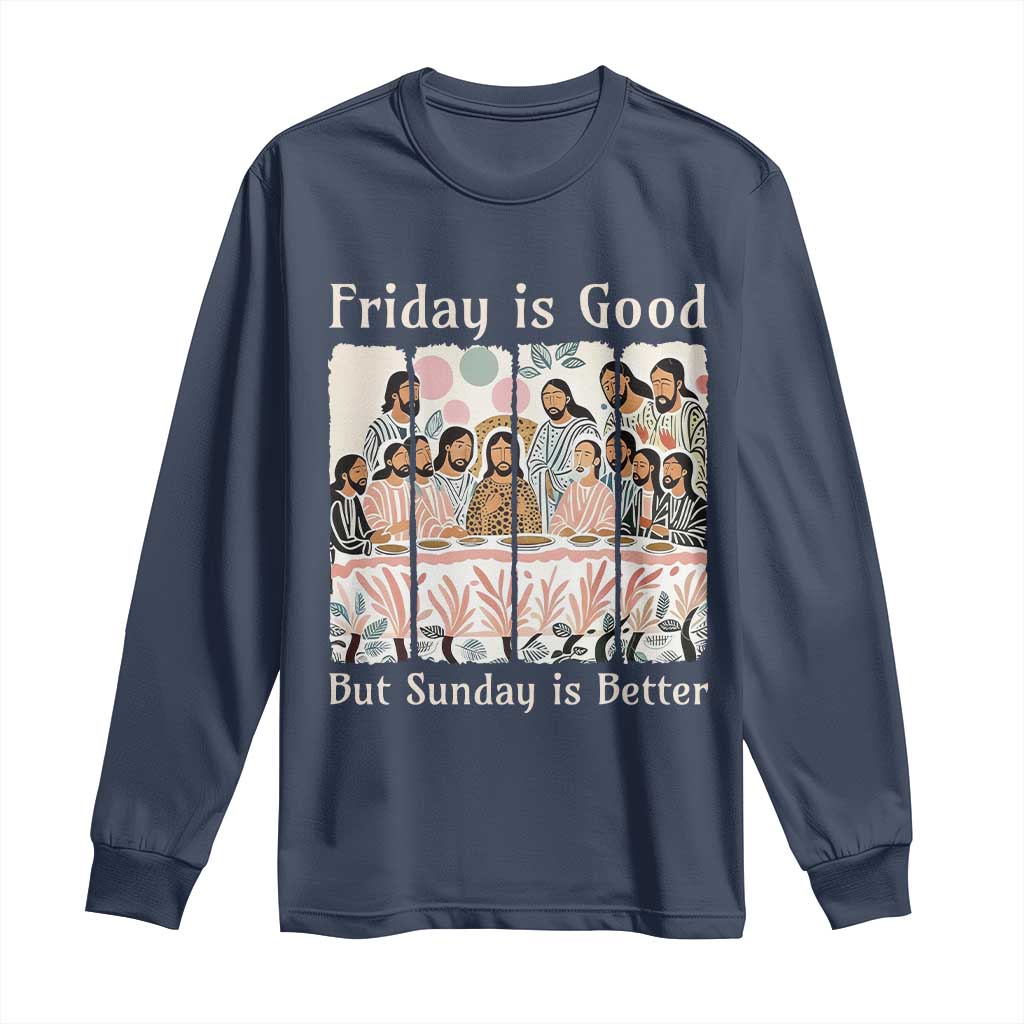 Friday is Good Sunday is Better Long Sleeve Shirt Christian Jesus Easter