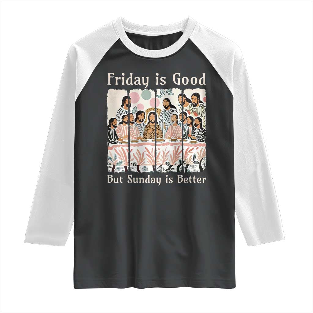 Friday is Good Sunday is Better Raglan Shirt Christian Jesus Easter