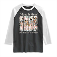 Friday is Good Sunday is Better Raglan Shirt Christian Jesus Easter