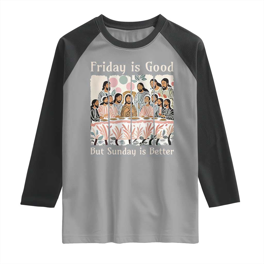 Friday is Good Sunday is Better Raglan Shirt Christian Jesus Easter
