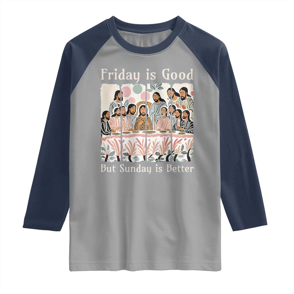 Friday is Good Sunday is Better Raglan Shirt Christian Jesus Easter