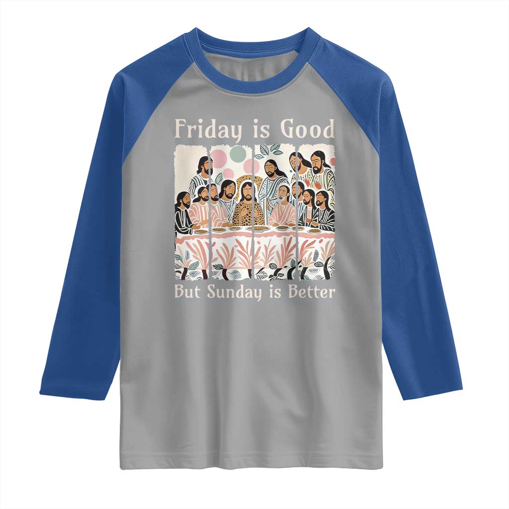 Friday is Good Sunday is Better Raglan Shirt Christian Jesus Easter