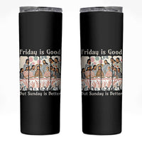 Friday is Good Sunday is Better Skinny Tumbler Christian Jesus Easter