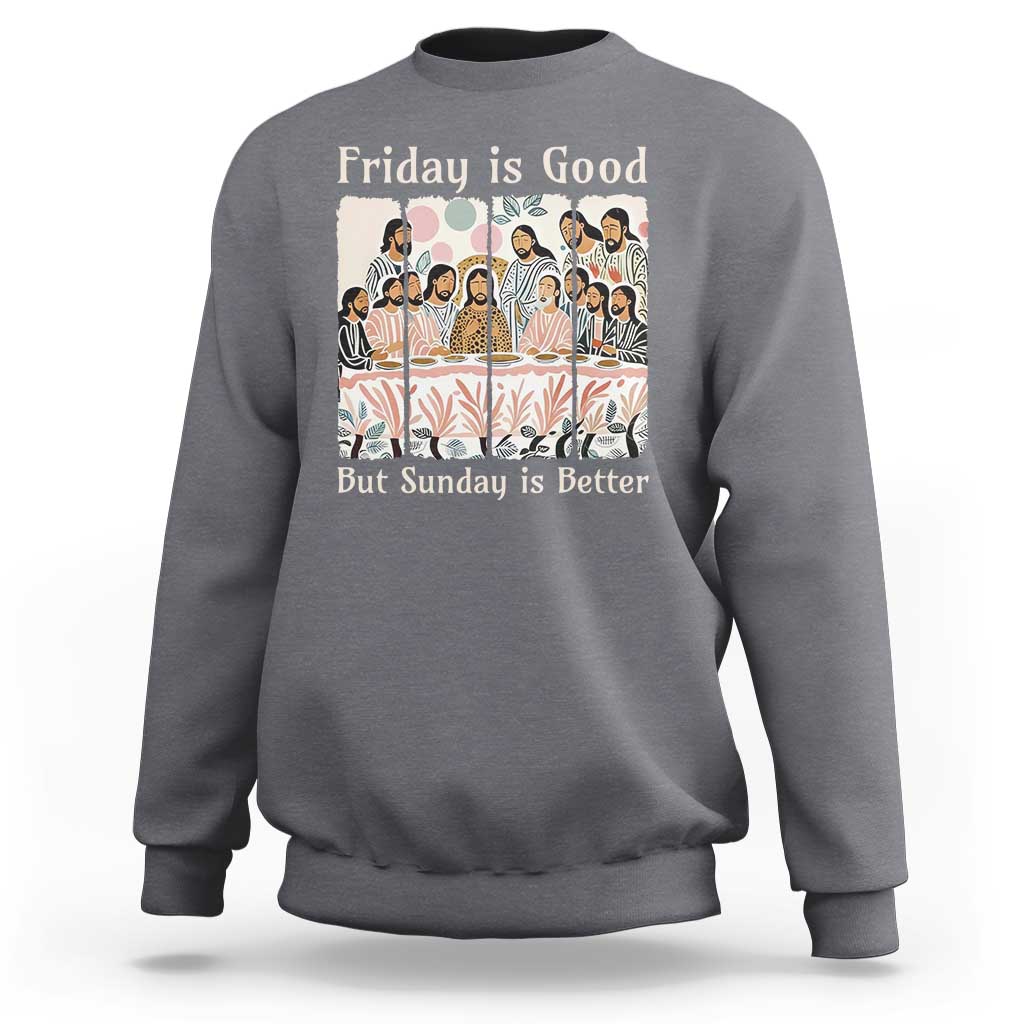 Friday is Good Sunday is Better Sweatshirt Christian Jesus Easter