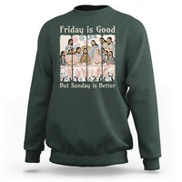 Friday is Good Sunday is Better Sweatshirt Christian Jesus Easter