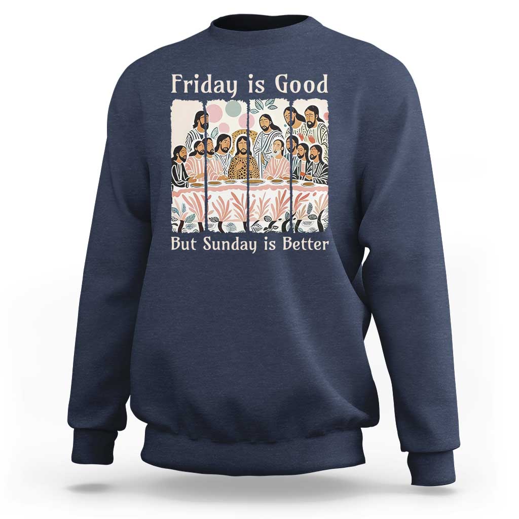 Friday is Good Sunday is Better Sweatshirt Christian Jesus Easter