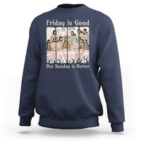 Friday is Good Sunday is Better Sweatshirt Christian Jesus Easter