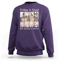 Friday is Good Sunday is Better Sweatshirt Christian Jesus Easter