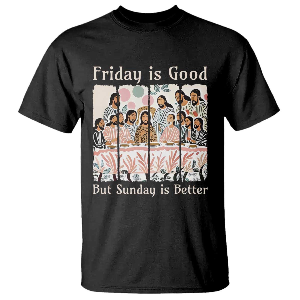 Friday is Good Sunday is Better T Shirt Christian Jesus Easter