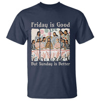 Friday is Good Sunday is Better T Shirt Christian Jesus Easter
