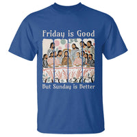 Friday is Good Sunday is Better T Shirt Christian Jesus Easter