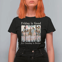 Friday is Good Sunday is Better T Shirt For Women Christian Jesus Easter
