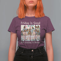Friday is Good Sunday is Better T Shirt For Women Christian Jesus Easter