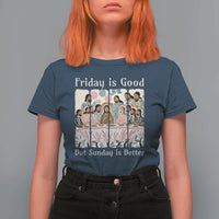 Friday is Good Sunday is Better T Shirt For Women Christian Jesus Easter