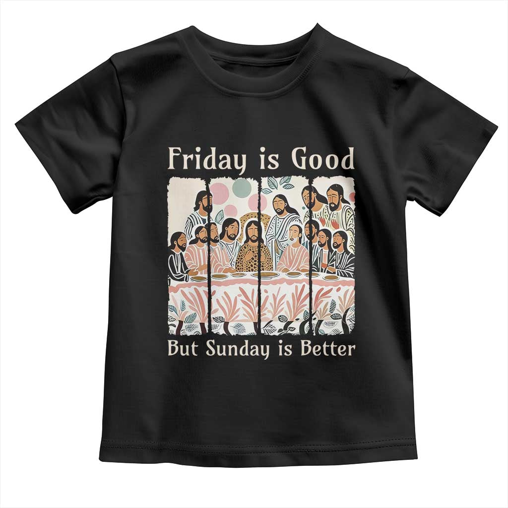 Friday is Good Sunday is Better Toddler T Shirt Christian Jesus Easter
