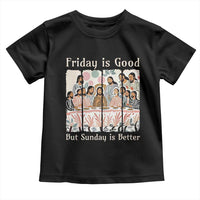 Friday is Good Sunday is Better Toddler T Shirt Christian Jesus Easter
