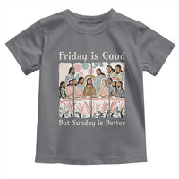 Friday is Good Sunday is Better Toddler T Shirt Christian Jesus Easter