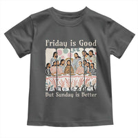 Friday is Good Sunday is Better Toddler T Shirt Christian Jesus Easter