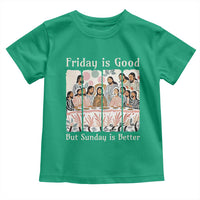 Friday is Good Sunday is Better Toddler T Shirt Christian Jesus Easter