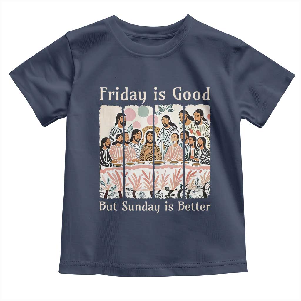 Friday is Good Sunday is Better Toddler T Shirt Christian Jesus Easter