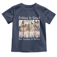 Friday is Good Sunday is Better Toddler T Shirt Christian Jesus Easter