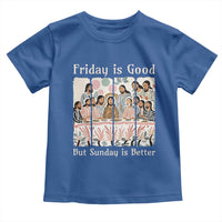Friday is Good Sunday is Better Toddler T Shirt Christian Jesus Easter