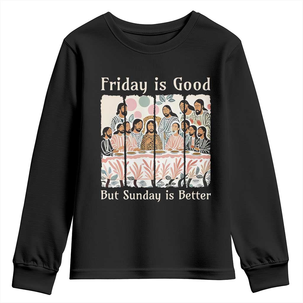 Friday is Good Sunday is Better Youth Sweatshirt Christian Jesus Easter