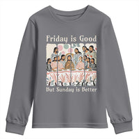 Friday is Good Sunday is Better Youth Sweatshirt Christian Jesus Easter