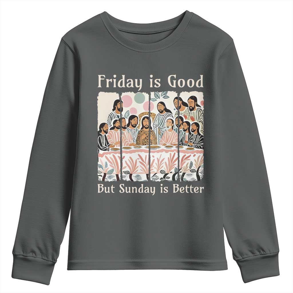 Friday is Good Sunday is Better Youth Sweatshirt Christian Jesus Easter
