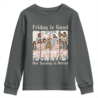 Friday is Good Sunday is Better Youth Sweatshirt Christian Jesus Easter