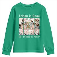 Friday is Good Sunday is Better Youth Sweatshirt Christian Jesus Easter