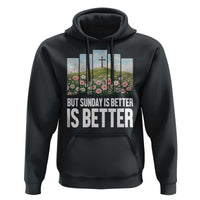 Friday is Good Sunday is Better Hoodie Christian Easter