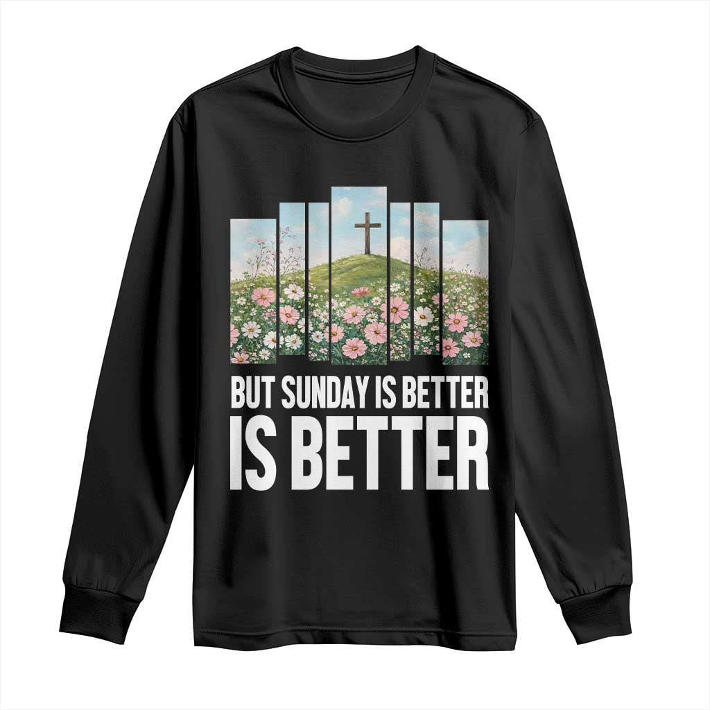 Friday is Good Sunday is Better Long Sleeve Shirt Christian Easter