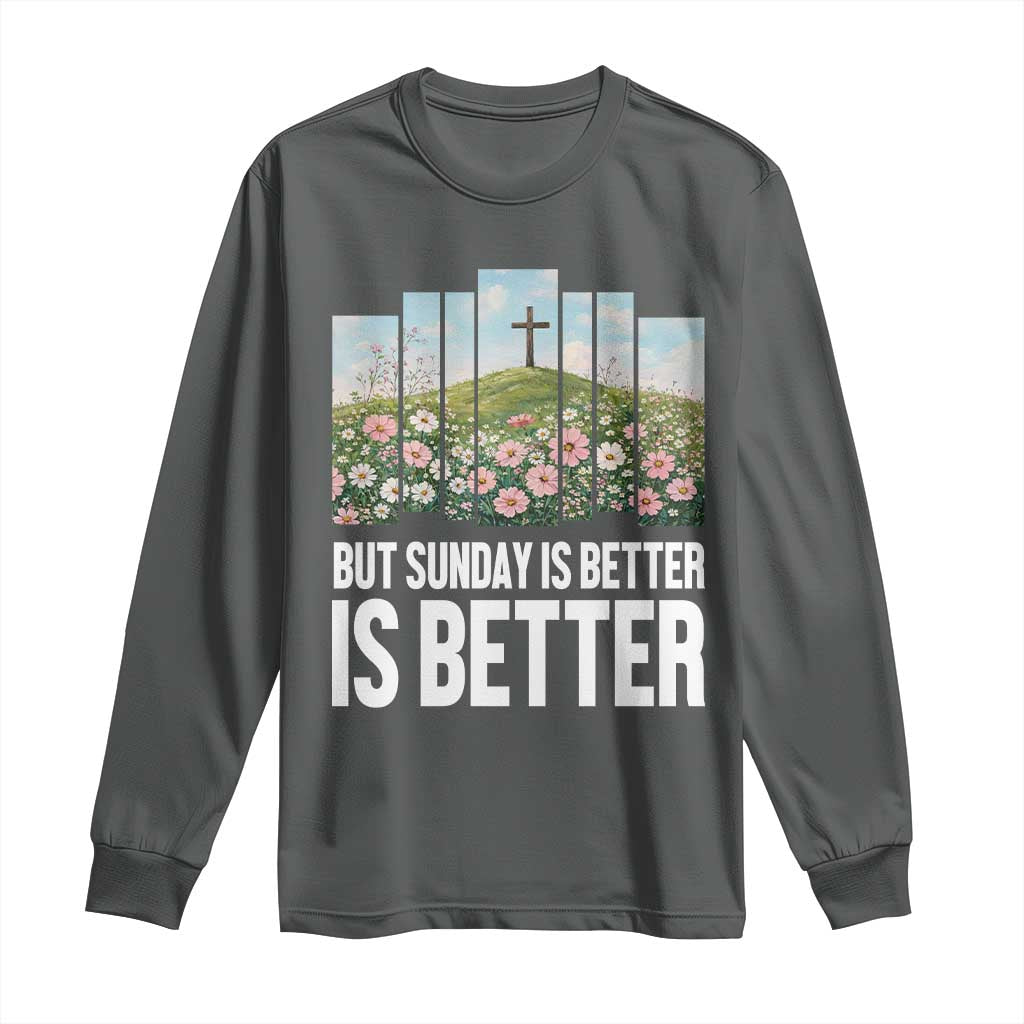 Friday is Good Sunday is Better Long Sleeve Shirt Christian Easter