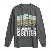 Friday is Good Sunday is Better Long Sleeve Shirt Christian Easter