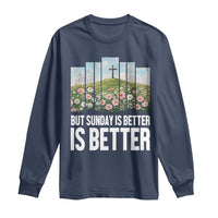 Friday is Good Sunday is Better Long Sleeve Shirt Christian Easter