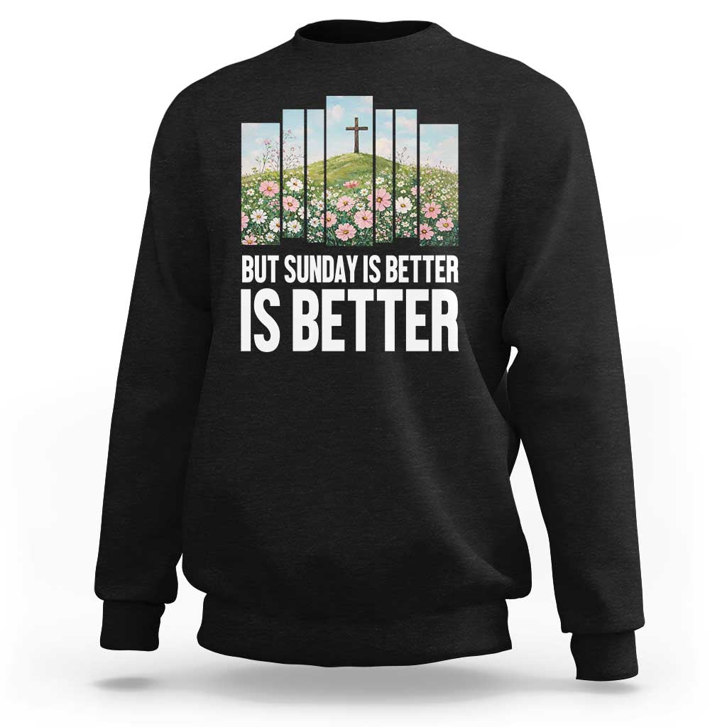 Friday is Good Sunday is Better Sweatshirt Christian Easter