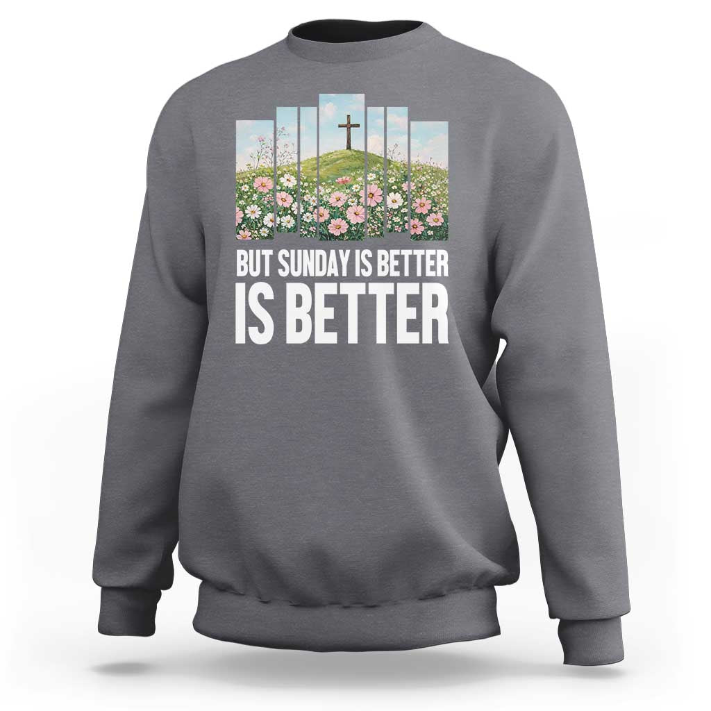Friday is Good Sunday is Better Sweatshirt Christian Easter