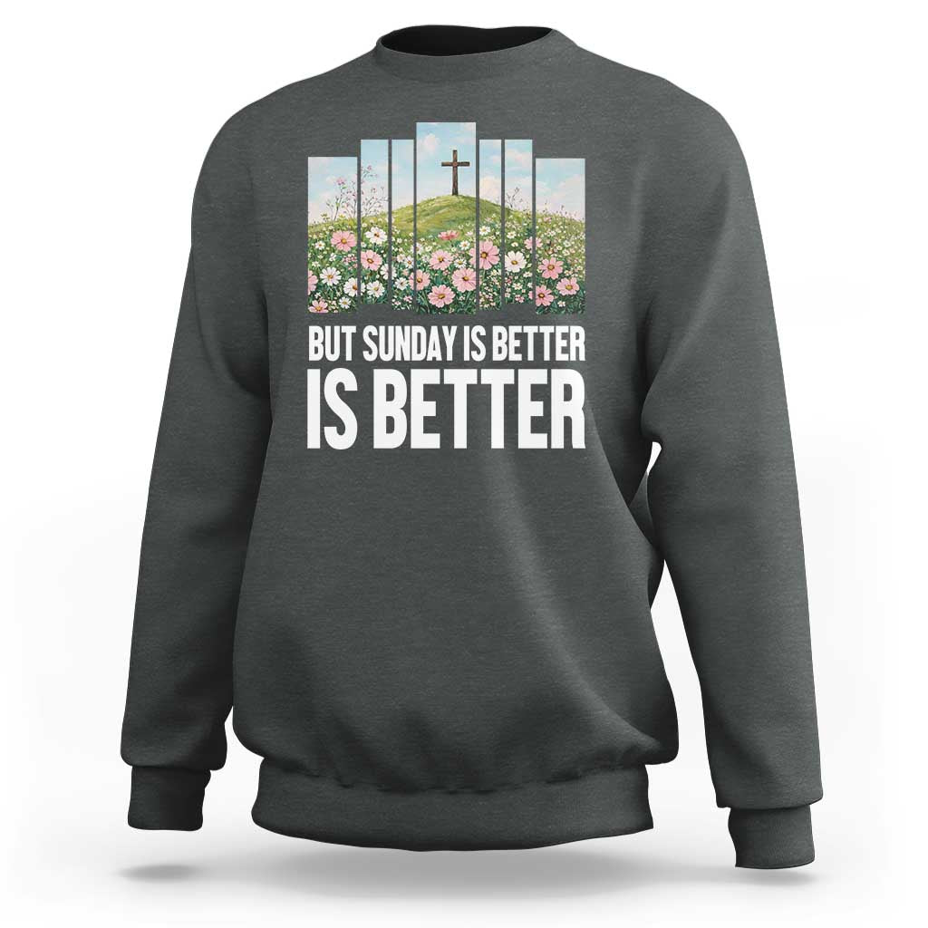 Friday is Good Sunday is Better Sweatshirt Christian Easter
