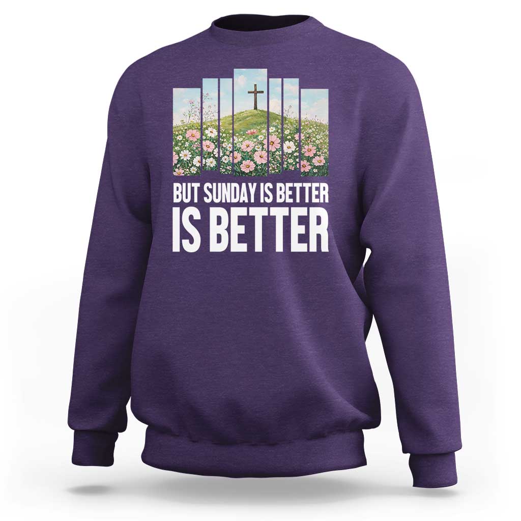 Friday is Good Sunday is Better Sweatshirt Christian Easter