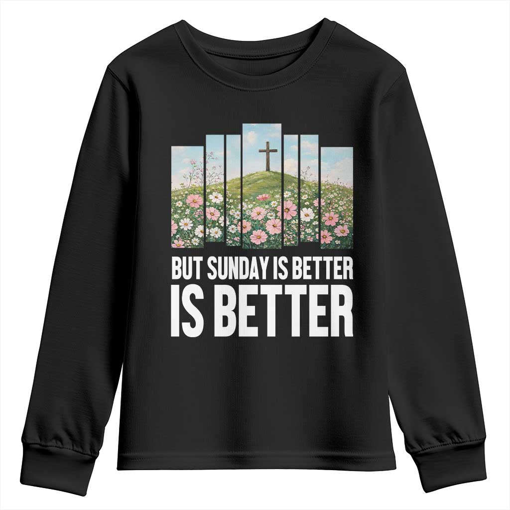 Friday is Good Sunday is Better Youth Sweatshirt Christian Easter
