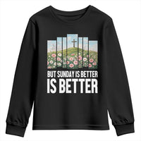 Friday is Good Sunday is Better Youth Sweatshirt Christian Easter